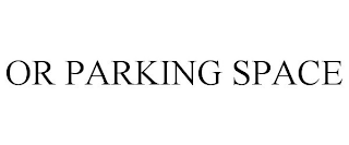 OR PARKING SPACE