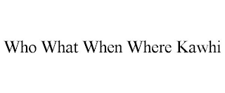 WHO WHAT WHEN WHERE KAWHI