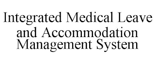 INTEGRATED MEDICAL LEAVE AND ACCOMMODATION MANAGEMENT SYSTEM