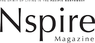 THE SPIRIT OF LIVING IN THE PACIFIC NORTHWEST NSPIRE MAGAZINE