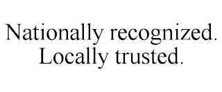 NATIONALLY RECOGNIZED. LOCALLY TRUSTED.