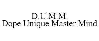 D.U.M.M. DOPE UNIQUE MASTER MIND