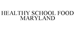 HEALTHY SCHOOL FOOD MARYLAND