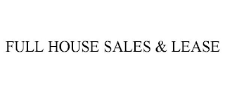 FULL HOUSE SALES & LEASE