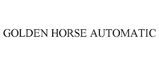 GOLDEN HORSE AUTOMATIC