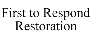 FIRST TO RESPOND RESTORATION