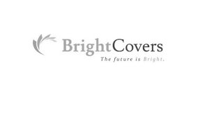 BRIGHTCOVERS THE FUTURE IS BRIGHT.