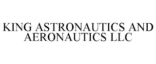 KING ASTRONAUTICS AND AERONAUTICS LLC