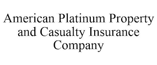 AMERICAN PLATINUM PROPERTY AND CASUALTY INSURANCE COMPANY