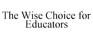 THE WISE CHOICE FOR EDUCATORS