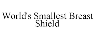 WORLD'S SMALLEST BREAST SHIELD