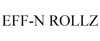 EFF-N ROLLZ
