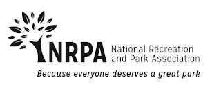 NRPA NATIONAL RECREATION AND PARK ASSOCIATION BECAUSE EVERYONE DESERVES A GREAT PARK