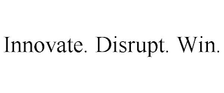 INNOVATE. DISRUPT. WIN.