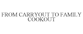 FROM CARRYOUT TO FAMILY COOKOUT