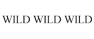 WILD WILD WILD