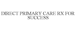 DIRECT PRIMARY CARE RX FOR SUCCESS