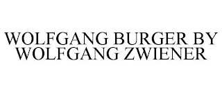 WOLFGANG BURGER BY WOLFGANG ZWIENER