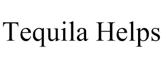 TEQUILA HELPS