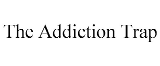 THE ADDICTION TRAP