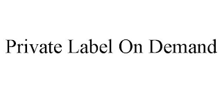 PRIVATE LABEL ON DEMAND