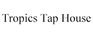 TROPICS TAP HOUSE