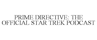 PRIME DIRECTIVE: THE OFFICIAL STAR TREK PODCAST