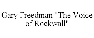 GARY FREEDMAN "THE VOICE OF ROCKWALL"