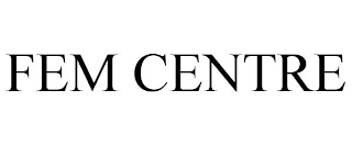 FEM CENTRE