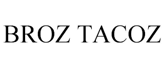 BROZ TACOZ