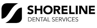 S SHORELINE DENTAL SERVICES