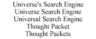 UNIVERSE'S SEARCH ENGINE UNIVERSE SEARCH ENGINE UNIVERSAL SEARCH ENGINE THOUGHT PACKET THOUGHT PACKETS