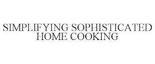 SIMPLIFYING SOPHISTICATED HOME COOKING