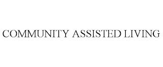 COMMUNITY ASSISTED LIVING