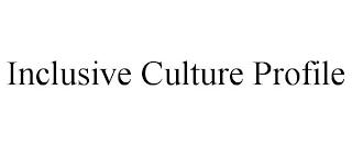 INCLUSIVE CULTURE PROFILE