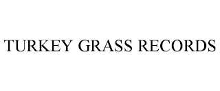 TURKEY GRASS RECORDS