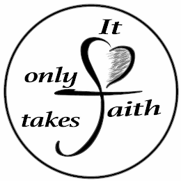 IT ONLY TAKES FAITH