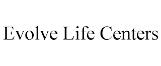 EVOLVE LIFE CENTERS