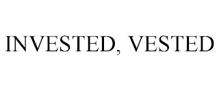 INVESTED, VESTED