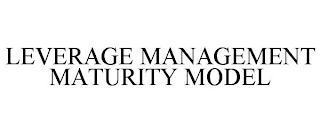 LEVERAGE MANAGEMENT MATURITY MODEL