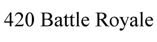 420 BATTLE ROYALE