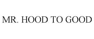 MR. HOOD TO GOOD