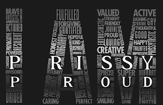 I AM PRISSY PROUD BRAVE ARTISTIC AMBITIOUS ACCOMPLISHED ACTIONED PROVOCATIVE RESILIENT POWERED CONFIDENT COMMITTED FOCUSED ENVISIONED DETERMINED BEAUTIFUL DARING SUCCESSFUL DRIVEN FULFILLED FORGIVING EXCELLENT GRATIFIED HONESTY IMAGINARY HOPEFUL KNOWLEDGABLE KIND INSPIRED TRUTHFUL MINDFUL TRUSTED INTELLIGENT TRUSTWORTHY PLAYFUL UNDERSTOOD FUNNY THANKFUL HARD-WORKING OPPORTUNISTIC NURTURED PASSIONATE OUTSTANDING CONTROLLED SKILLED HEALTHY WISE PERFECT CARING VALUED STRAIGHT FRIENDLY JOVIAL PROUD LOVING ENTHUSIASTIC RESOURCEFUL CREATIVE FEROCIOUS ACTIVE DASHING MATURE GAY THOUGHTFUL GOOD INNOVATIVE HAPPY TALENTED IMPRESSIVE DETERMINED PRISSYTASTIC LIMITLESS WILLY RADIANT FEMININE SMART BOLD POWERFUL PRECISE SUPER VIBRANT BI DIPLOMATIC PRIM FIGHTER SUPPORTED SMILING CLOTHED FEARLESS DEPENDABLE FIERY DEDICATED GRAND LOVED AMAZING FAITHFUL EAGER MAGNIFICENT STUNNING JOYFUL WITTY