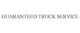 GUARANTEED TRUCK SERVICE