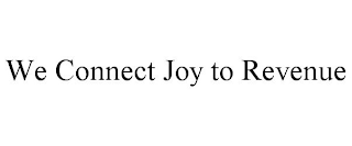 WE CONNECT JOY TO REVENUE