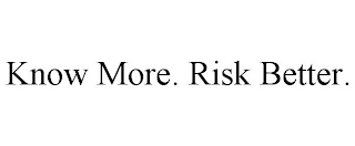 KNOW MORE. RISK BETTER.