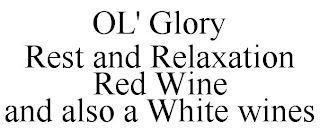 OL' GLORY REST AND RELAXATION RED WINE AND ALSO A WHITE WINES