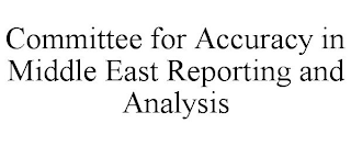 COMMITTEE FOR ACCURACY IN MIDDLE EAST REPORTING AND ANALYSIS