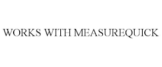 WORKS WITH MEASUREQUICK