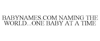 BABYNAMES.COM NAMING THE WORLD...ONE BABY AT A TIME